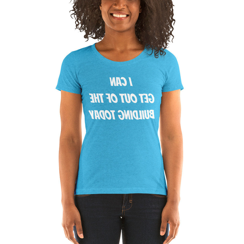 I Can Get Out of The Building Today | Ladies' short sleeve t-shirt