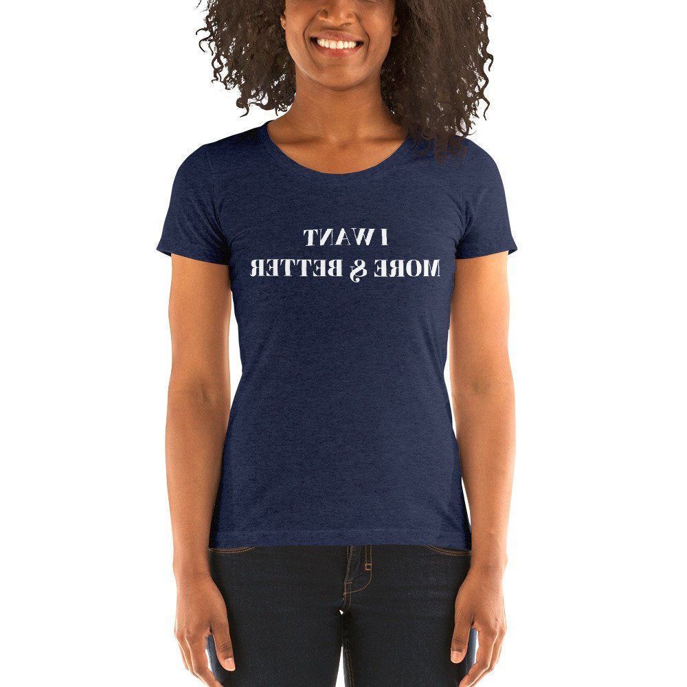 I Want More & Better | Ladies' short sleeve t-shirt
