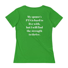 Load image into Gallery viewer, My spouse&#39;s PTS is hard to live with, but I will find the strength to thrive. (Reverse printed, mirror readable) | Lady&#39;s Scoopneck T-Shirt
