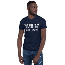 Load image into Gallery viewer, My Body Is Mine, Not Me (Reverse printed, mirror readable) | All Cotton Men&#39;s T-Shirt
