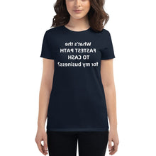 Load image into Gallery viewer, What&#39;s the FASTEST path to CASH for my business? (Reverse printed, mirror readable) | All Cotton Women&#39;s T-Shirt
