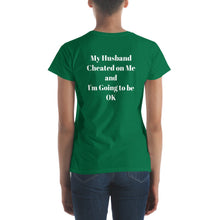 Load image into Gallery viewer, My Husband Cheated on Me and I&#39;m Going to be OK (Reverse printed, mirror readable) | All Cotton Women&#39;s T-Shirt
