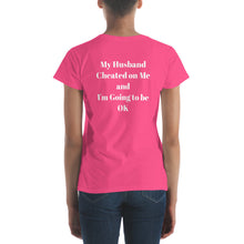 Load image into Gallery viewer, My Husband Cheated on Me and I&#39;m Going to be OK (Reverse printed, mirror readable) | All Cotton Women&#39;s T-Shirt
