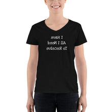 Load image into Gallery viewer, I Have All I Need To Receive (Reverse printed, mirror readable) | All Cotton Women&#39;s Casual V-Neck Shirt
