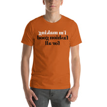 Load image into Gallery viewer, i&#39;m making fashion good for all (Reverse printed, mirror readable) | All Cotton Short-Sleeve T-Shirt
