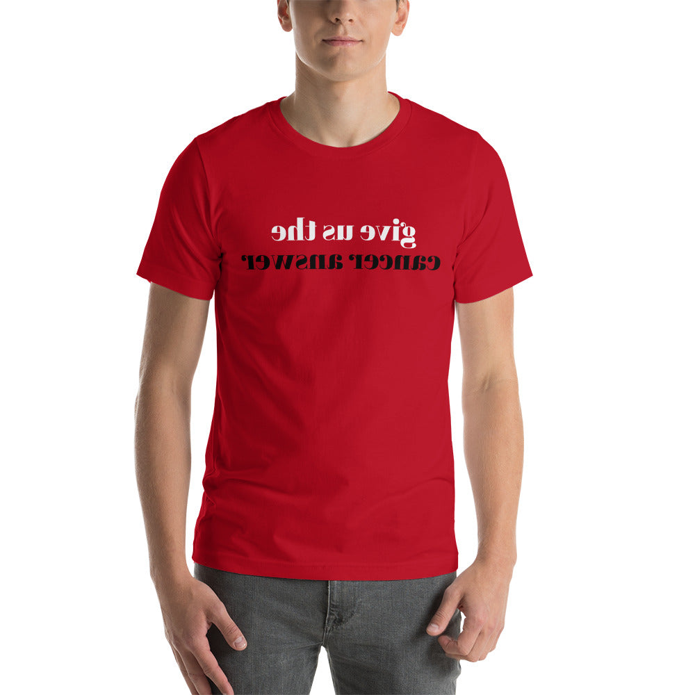 give us the cancer answer (Reverse printed, mirror readable) | All Cotton Short-Sleeve T-Shirt