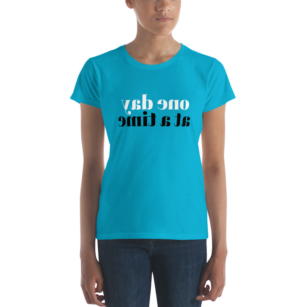 one day at a time (Reverse printed, mirror readable) | All Cotton Women's Short-Sleeve T-Shirt