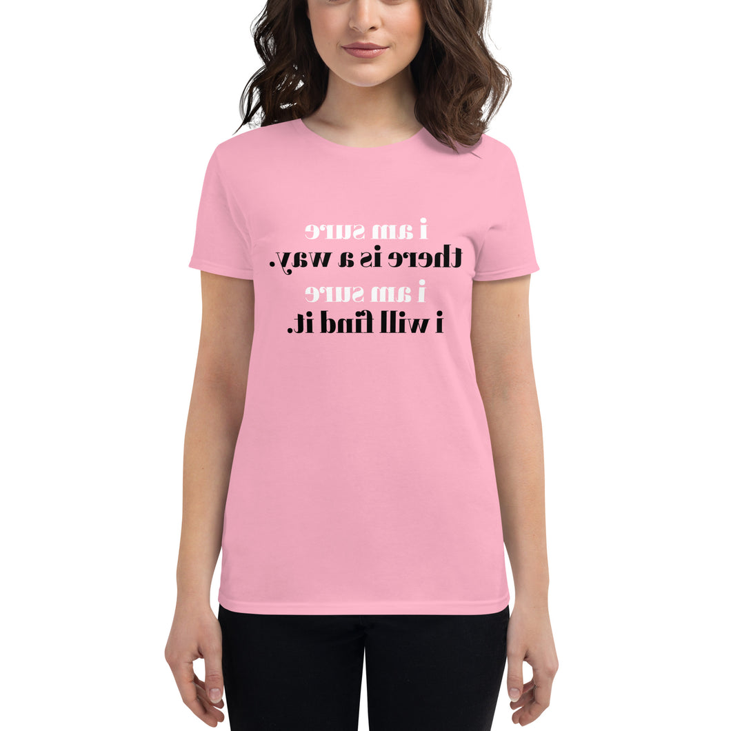 i am sure there is a way. i am sure i will find it. (Reverse printed, mirror readable) | All Cotton Women's T-Shirt