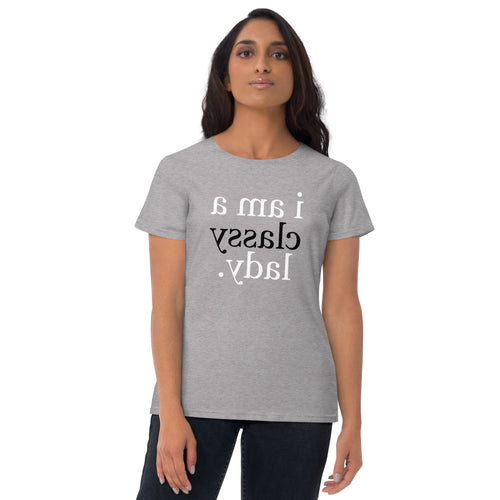 What's classy meaning? T-shirt says i am a classy lady. ***REVERSE PRINTED*** (mirror readable) Perfect for Sleepwear, or at the Gym.