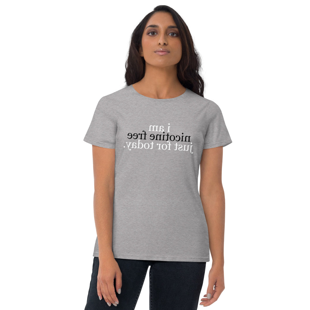 i am nicotine free just for today. (reverse printed, mirror readable) | Women's short sleeve t-shirt